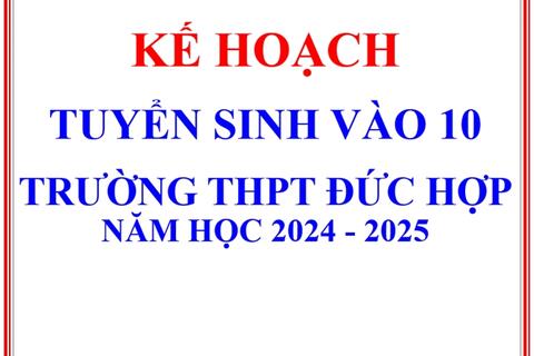 Kế hoạch Tuyển sinh lớp 10 năm học 2024 – 2025 TRƯỜNG THPT ĐỨC HỢP