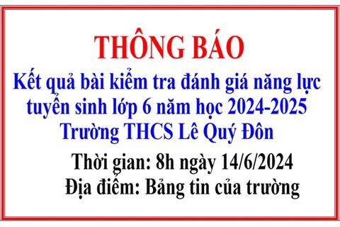 TRƯỜNG THCS LÊ QUÝ ĐÔN THÔNG BÁO THỜI GIAN CÔNG BỐ KẾT QUẢ BÀI KIỂM TRA, ĐÁNH GIÁ NĂNG LỰC TUYỂN SINH LỚP 6
